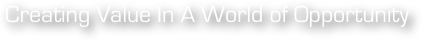 Creating Value In A World of Opportunity